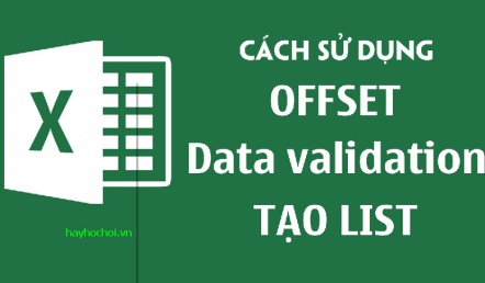 Cách sử dụng OFFSET và Data Validation để tạo liên kết List động trong Excel